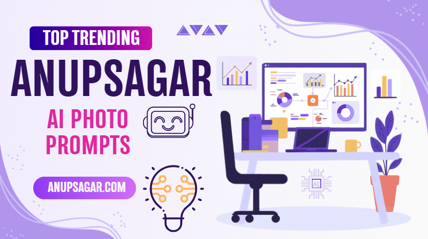 Top Trending Anup Sagar AI Photo Prompts & Video Prompts [Anupsagar Editor]